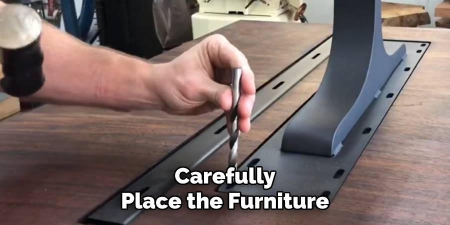 Carefully Place the Furniture