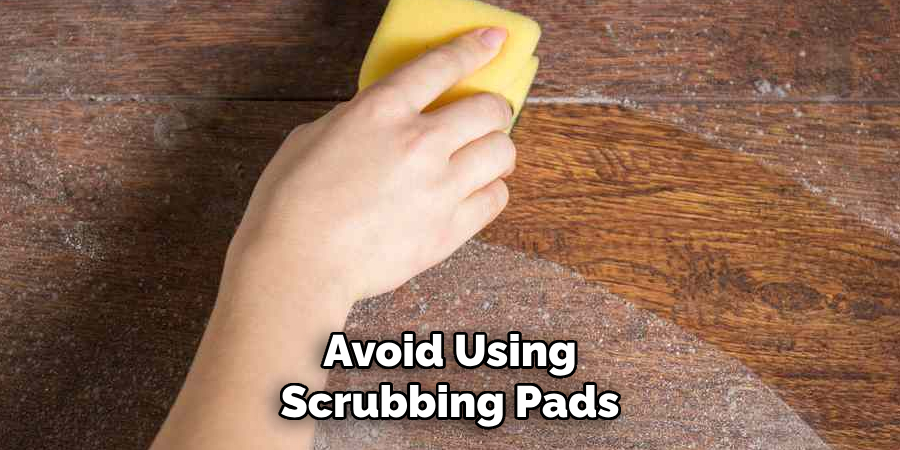Avoid Using Scrubbing Pads