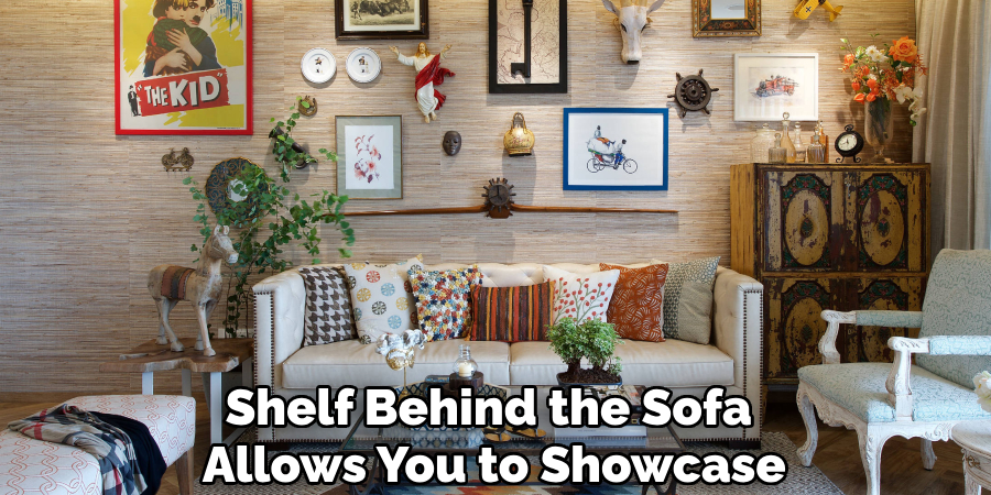 Shelf Behind the Sofa
Allows You to Showcase