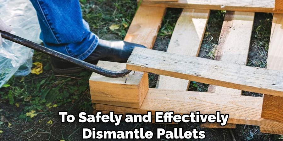 To Safely and Effectively
Dismantle Pallets