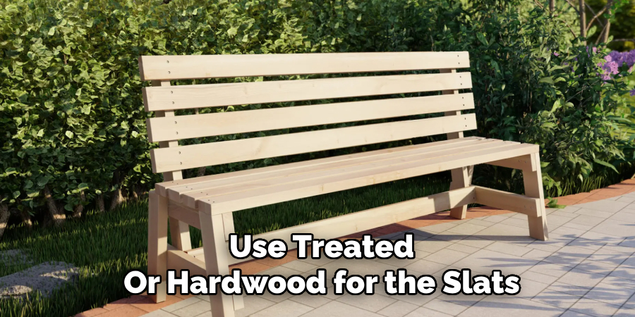Use Treated
Or Hardwood for the Slats