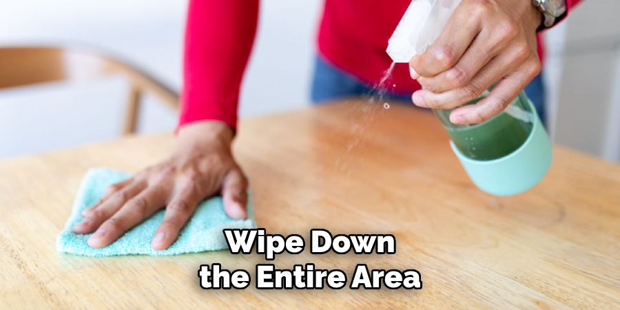 Wipe Down the Entire Area
