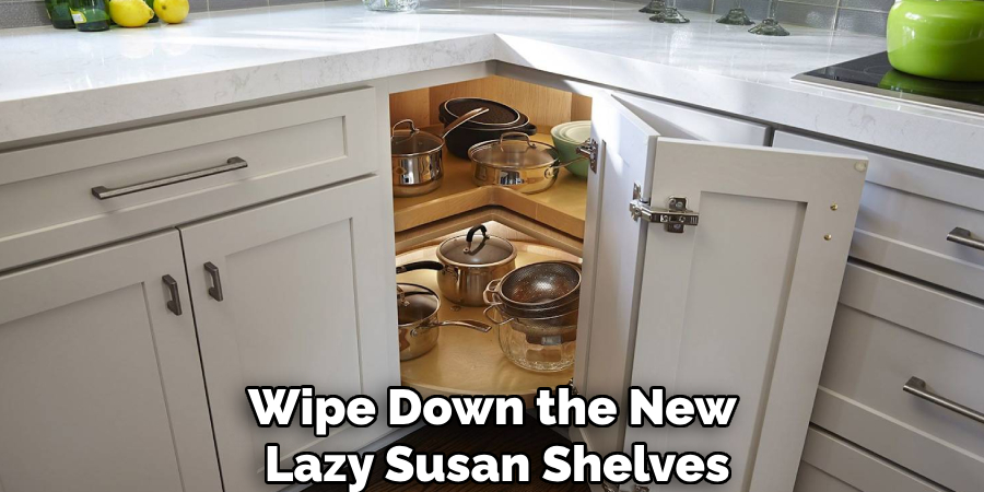 Wipe Down the New
Lazy Susan Shelves