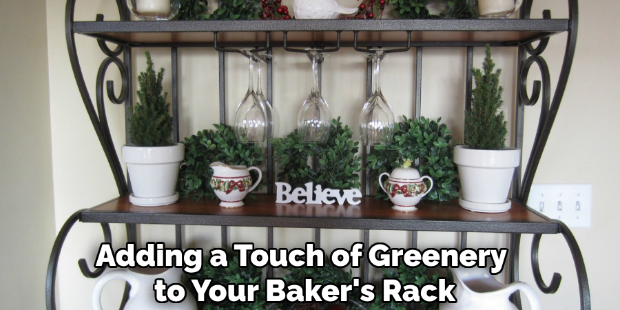 Adding a Touch of Greenery
to Your Baker's Rack