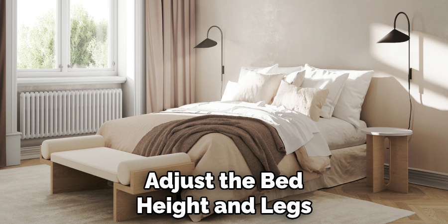 Adjust the Bed
Height and Legs