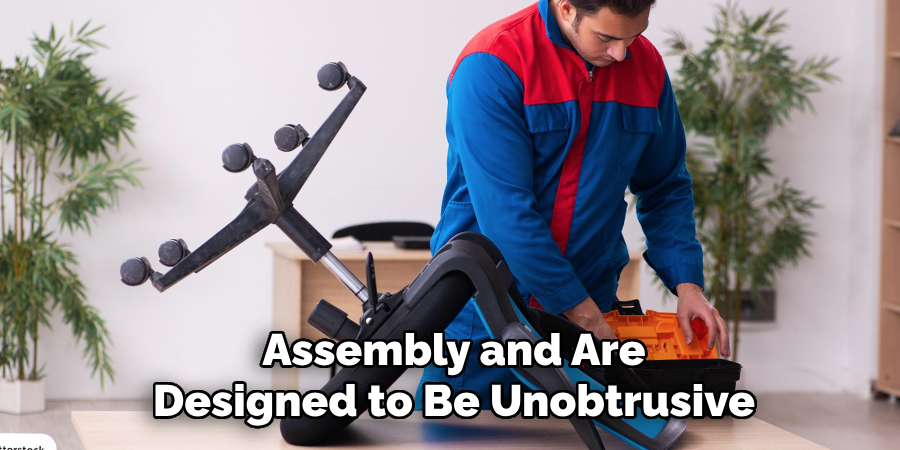 Assembly and Are Designed to Be Unobtrusive