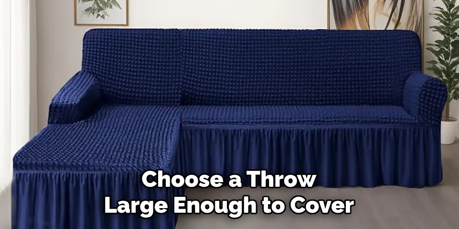 Choose a Throw Large Enough to Cover