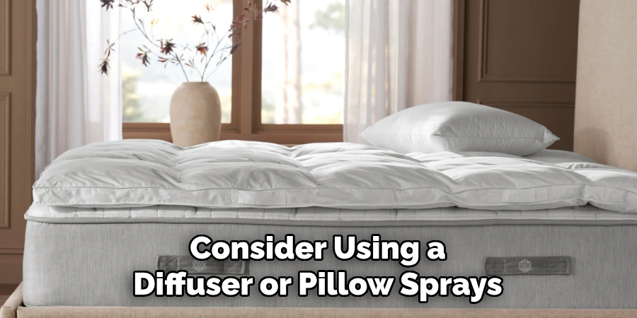 Consider Using a Diffuser or Pillow Sprays