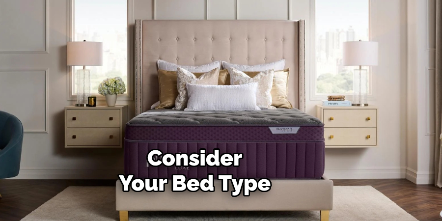 Consider
Your Bed Type