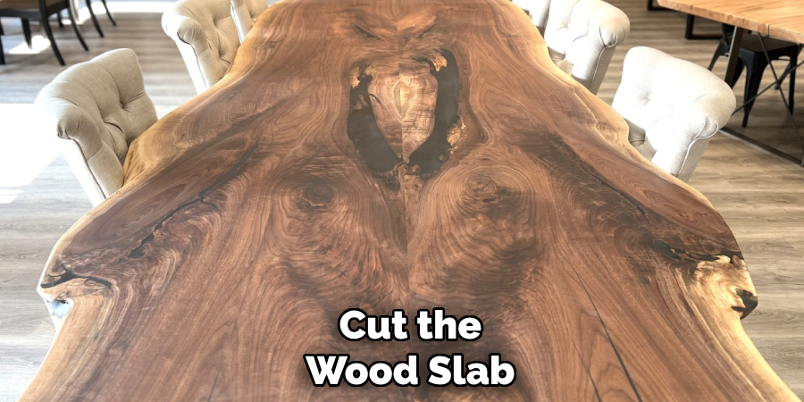 Cut the
Wood Slab