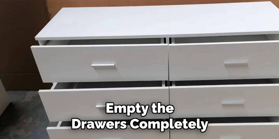 Empty the Drawers Completely