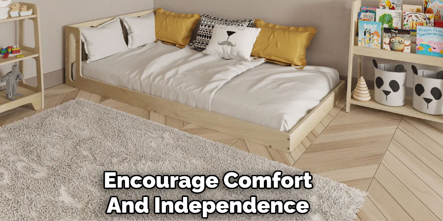 Encourage Comfort
And Independence