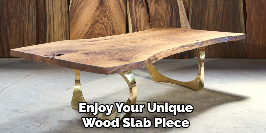 Enjoy Your Unique
Wood Slab Piece