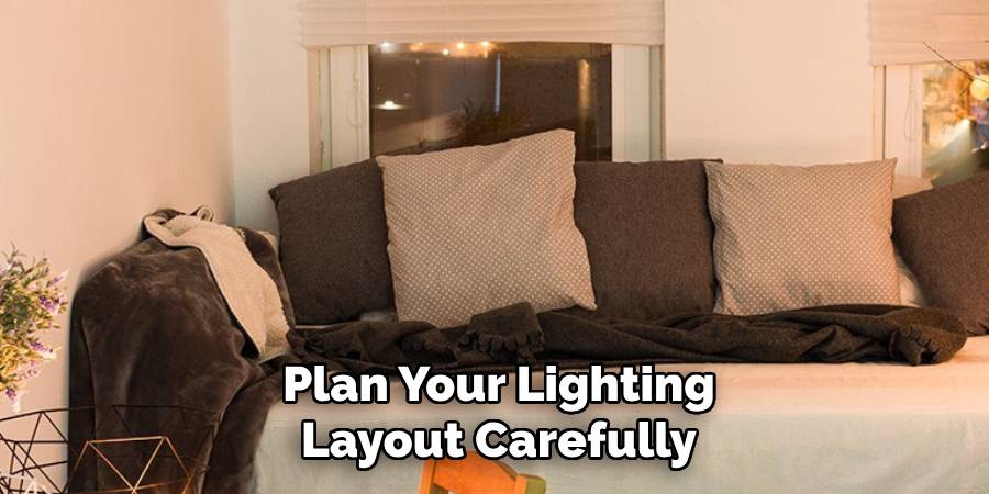 Plan Your Lighting Layout Carefully