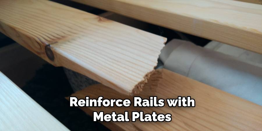 Reinforce Rails with Metal Plates