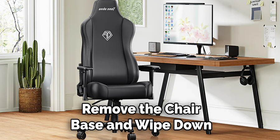 remove the chair base and wipe down