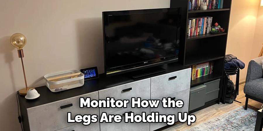 Monitor How the Legs Are Holding Up