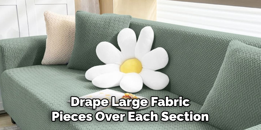 Drape Large Fabric Pieces Over Each Section