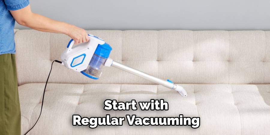 Start with Regular Vacuuming