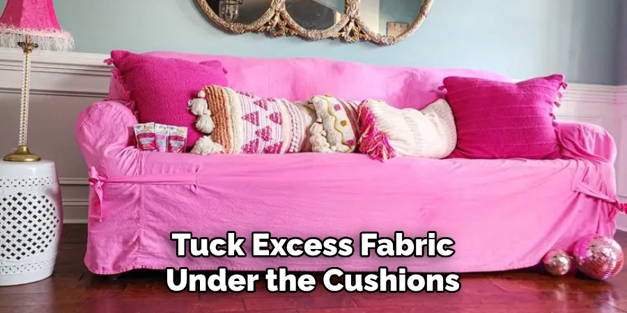 Tuck Excess Fabric Under the Cushions