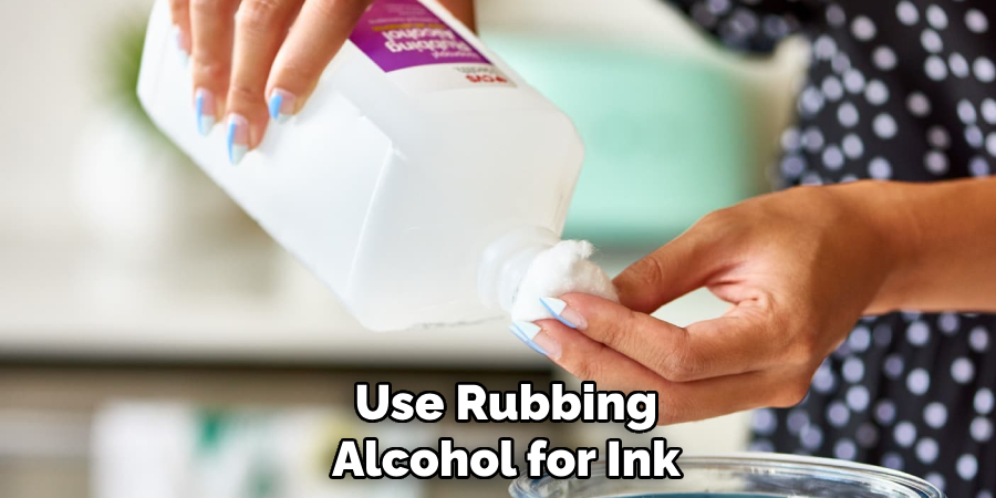 Use Rubbing
Alcohol for Ink