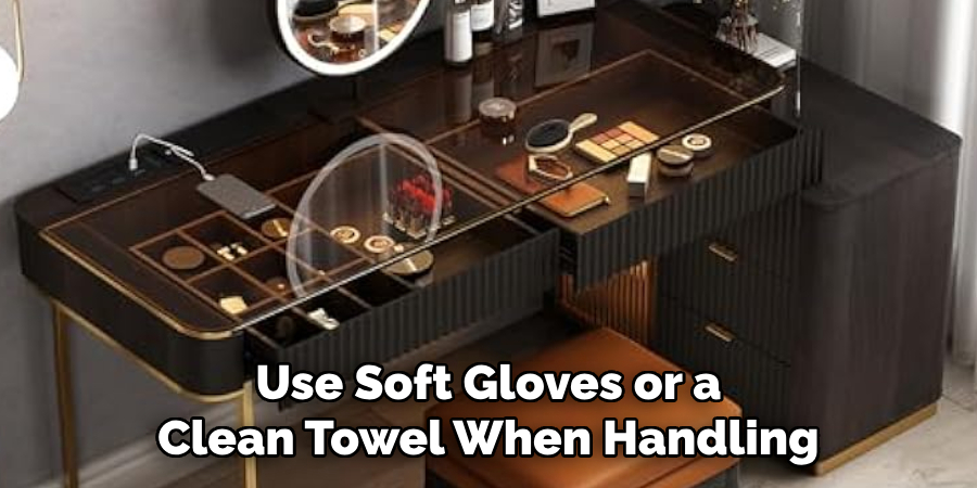 Use Soft Gloves or a Clean Towel When Handling