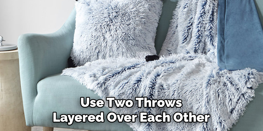 Use Two Throws Layered Over Each Other