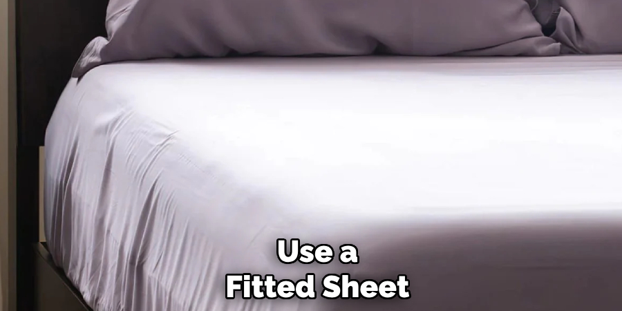 Use a
Fitted Sheet