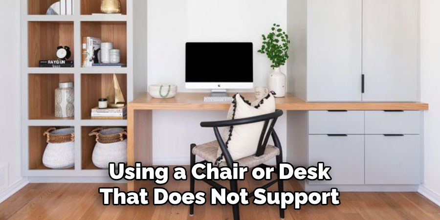 Using a Chair or Desk That Does Not Support