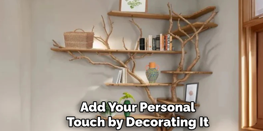 Add Your Personal
Touch by Decorating It