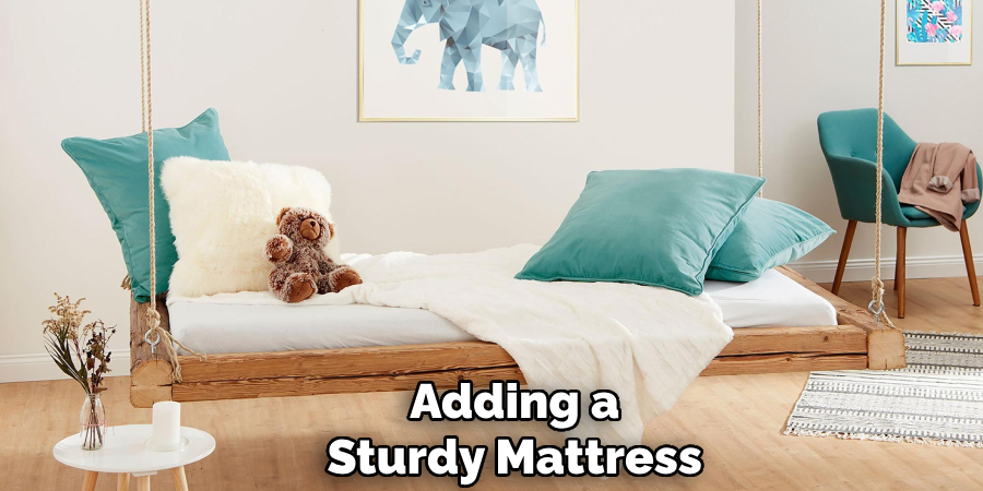 Adding a
Sturdy Mattress