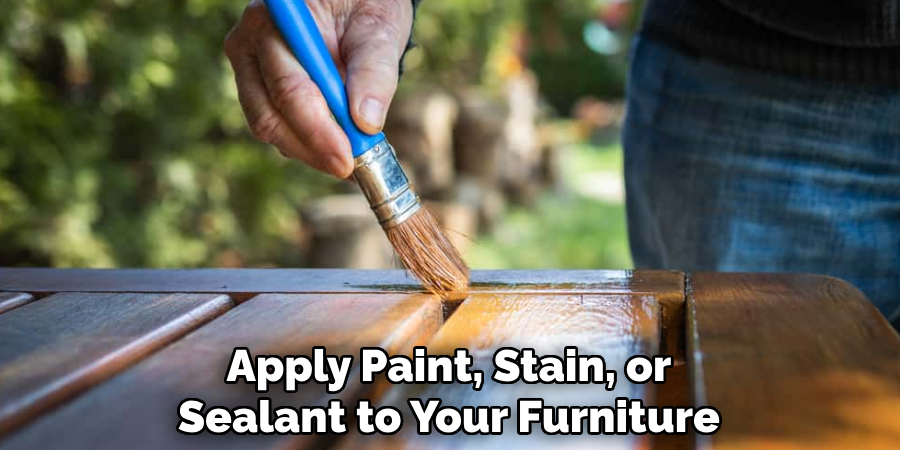 Apply Paint, Stain, or
Sealant to Your Furniture