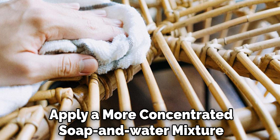 Apply a More Concentrated
Soap-and-water Mixture