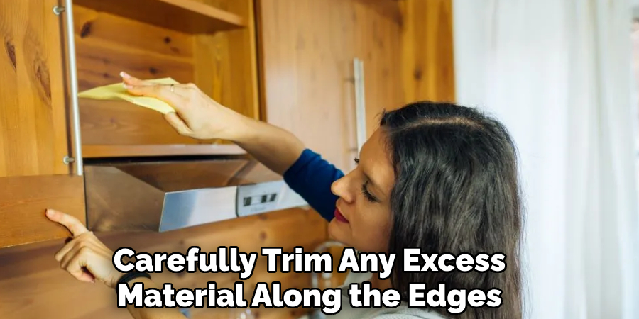 Carefully Trim Any Excess
Material Along the Edges