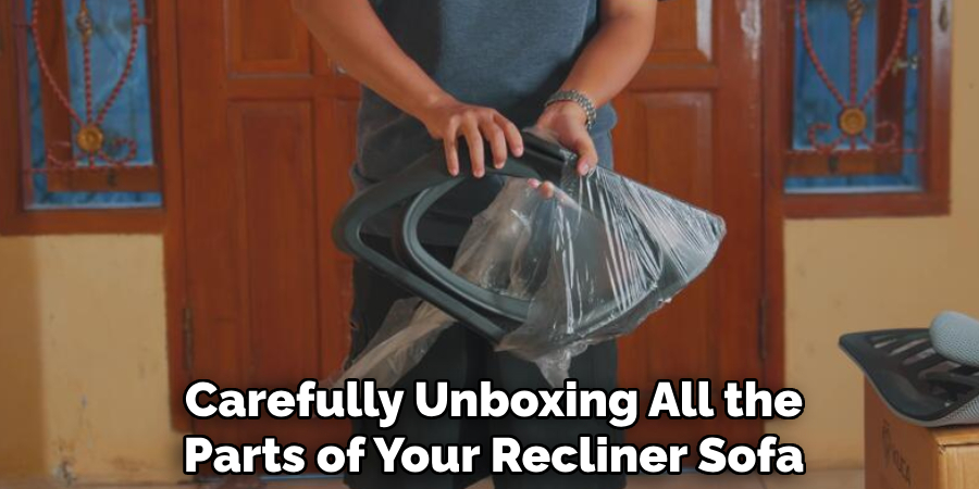 Carefully Unboxing All the
Parts of Your Recliner Sofa