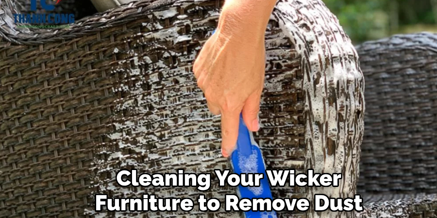 Cleaning Your Wicker
Furniture to Remove Dust