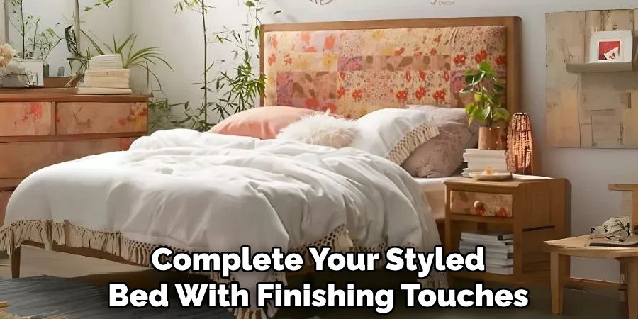 Complete Your Styled
Bed With Finishing Touches