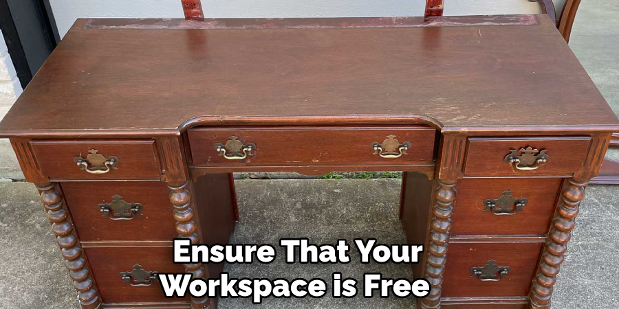 Ensure That Your
Workspace is Free