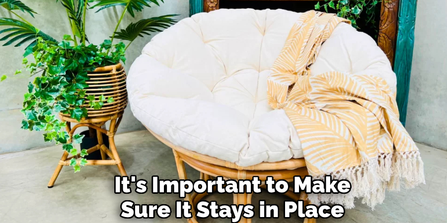 It's Important to Make
Sure It Stays in Place