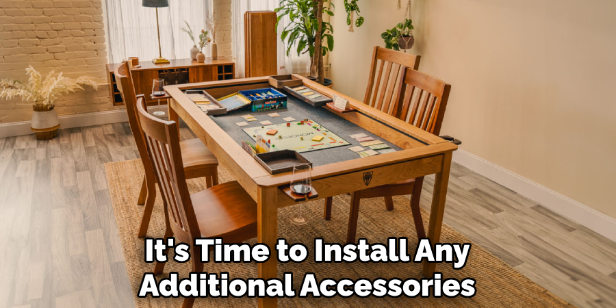 It's Time to Install Any
Additional Accessories