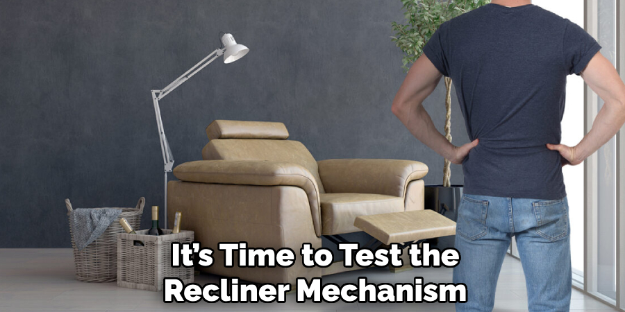 It’s Time to Test the
Recliner Mechanism