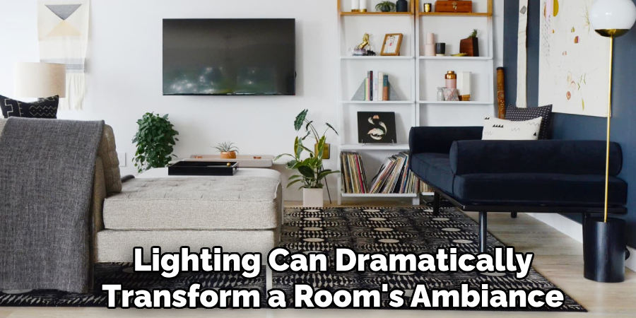 Lighting Can Dramatically
Transform a Room's Ambiance 
