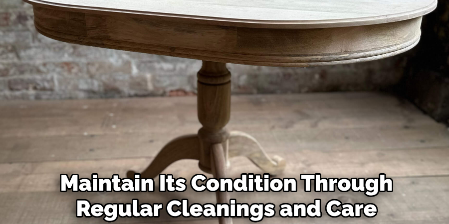 Maintain Its Condition Through
Regular Cleanings and Care