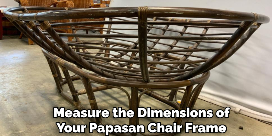 Measure the Dimensions of
Your Papasan Chair Frame