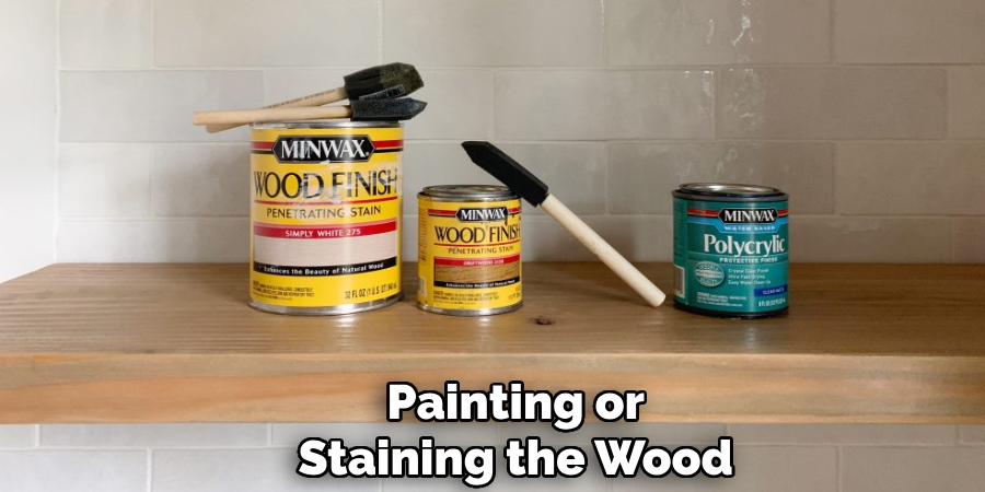 Painting or
Staining the Wood