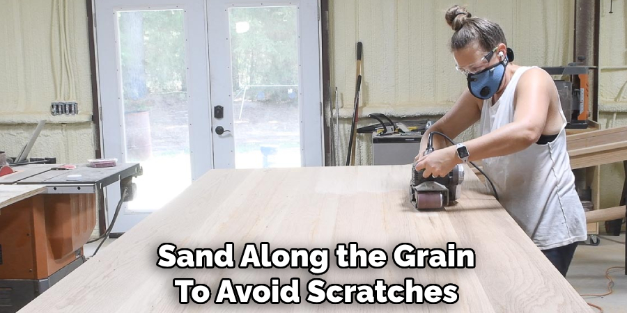 Sand Along the Grain
To Avoid Scratches