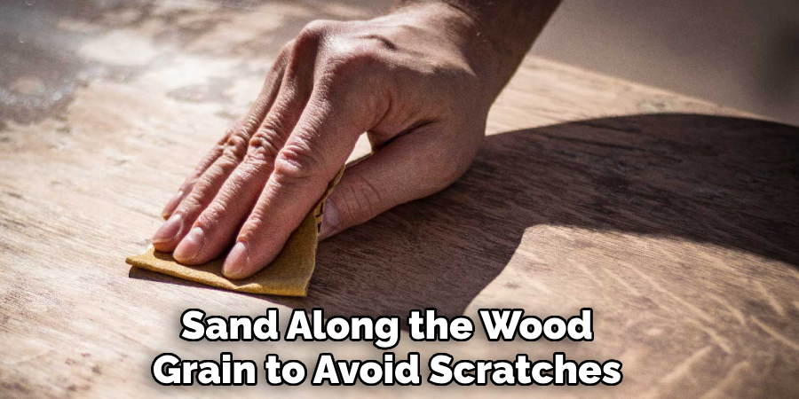Sand Along the Wood
Grain to Avoid Scratches