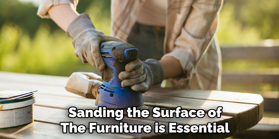 Sanding the Surface of
The Furniture is Essential