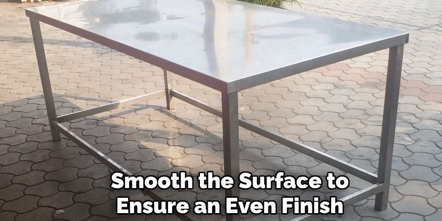 Smooth the Surface to
Ensure an Even Finish