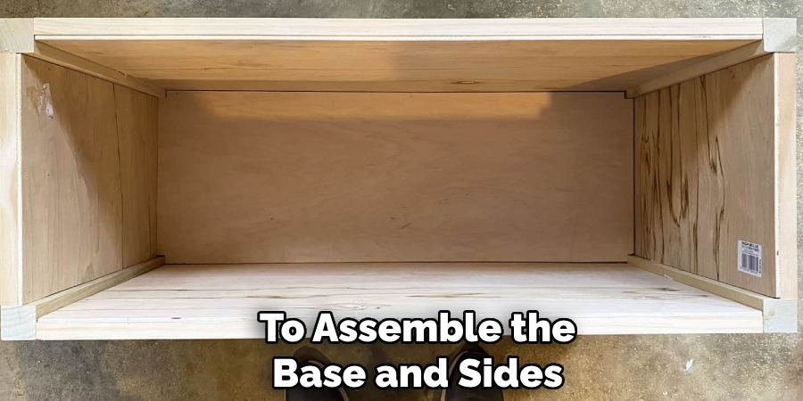 To Assemble the
Base and Sides